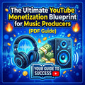 The Ultimate YouTube Monetization Blueprint for Music Producers (PDF Guide)